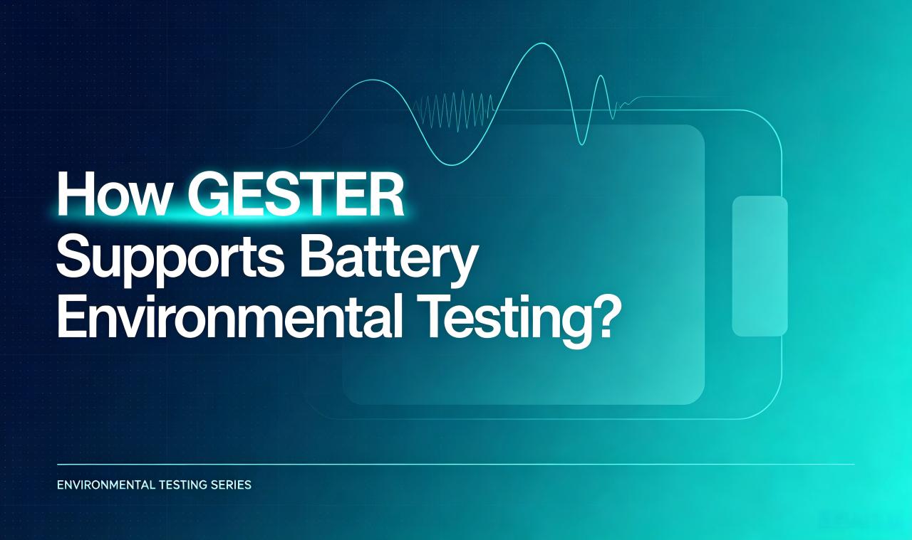 How GESTER Supports Battery Environmental Testing How GESTER Supports Battery Environmental Testing